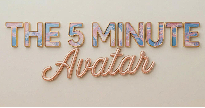 The 5 Minute Avatar